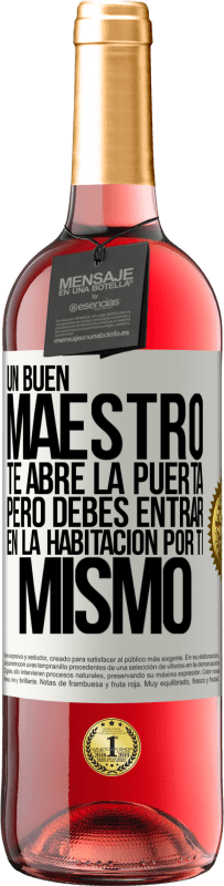 «Un buen maestro te abre la puerta, pero debes entrar en la habitación por ti mismo» Edición ROSÉ