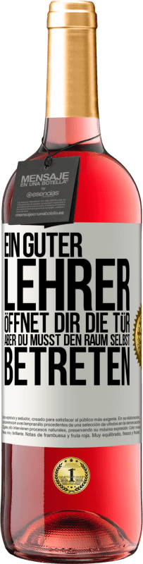 29,95 € | Roséwein ROSÉ Ausgabe Ein guter Lehrer öffnet dir die Tür , aber du musst den Raum selbst betreten Weißes Etikett. Anpassbares Etikett Junger Wein Ernte 2024 Tempranillo