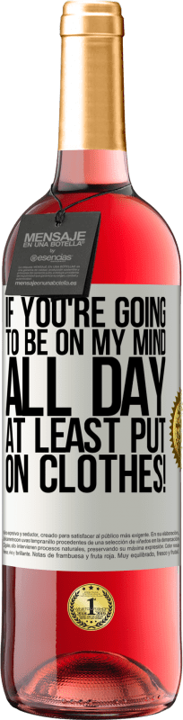 29,95 € Free Shipping | Rosé Wine ROSÉ Edition If you're going to be on my mind all day, at least put on clothes! White Label. Customizable label Young wine Harvest 2025 Tempranillo