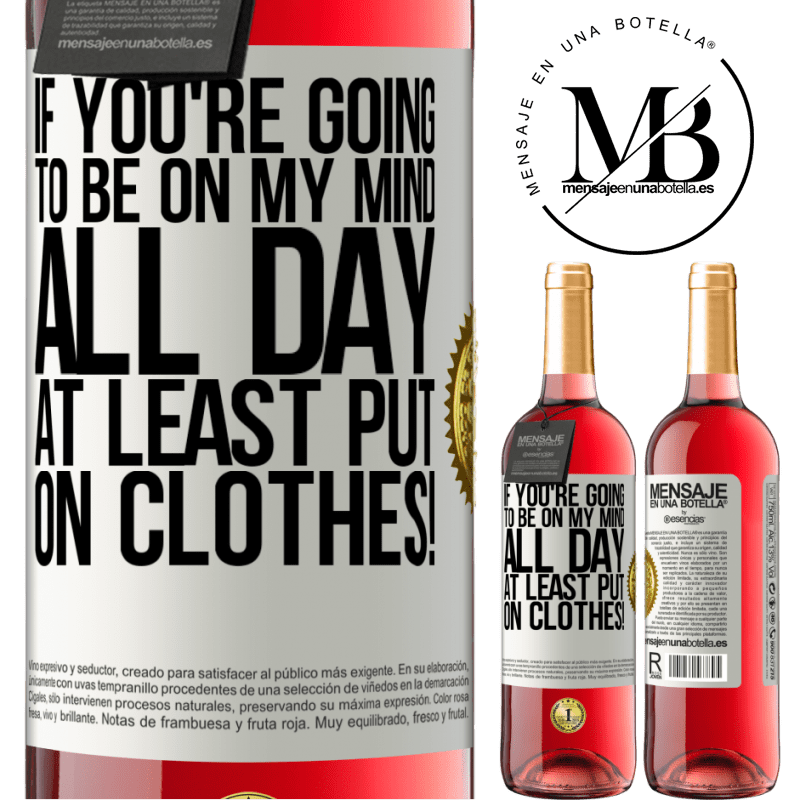 29,95 € Free Shipping | Rosé Wine ROSÉ Edition If you're going to be on my mind all day, at least put on clothes! White Label. Customizable label Young wine Harvest 2022 Tempranillo
