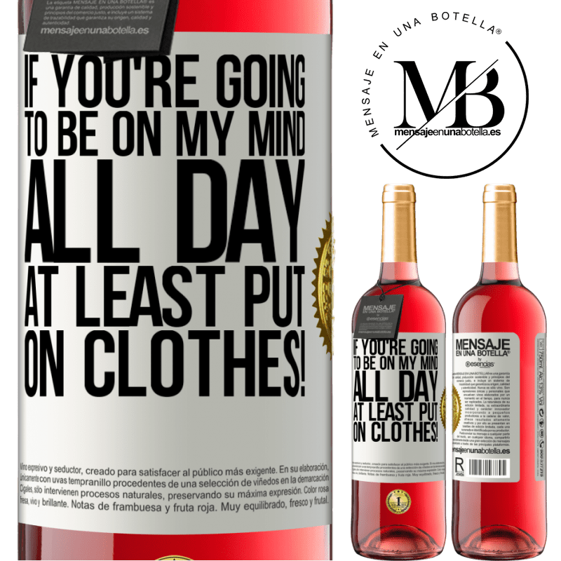 29,95 € Free Shipping | Rosé Wine ROSÉ Edition If you're going to be on my mind all day, at least put on clothes! White Label. Customizable label Young wine Harvest 2025 Tempranillo