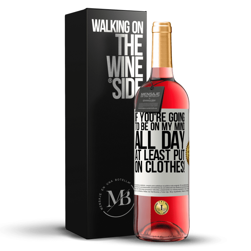 29,95 € Free Shipping | Rosé Wine ROSÉ Edition If you're going to be on my mind all day, at least put on clothes! White Label. Customizable label Young wine Harvest 2021 Tempranillo