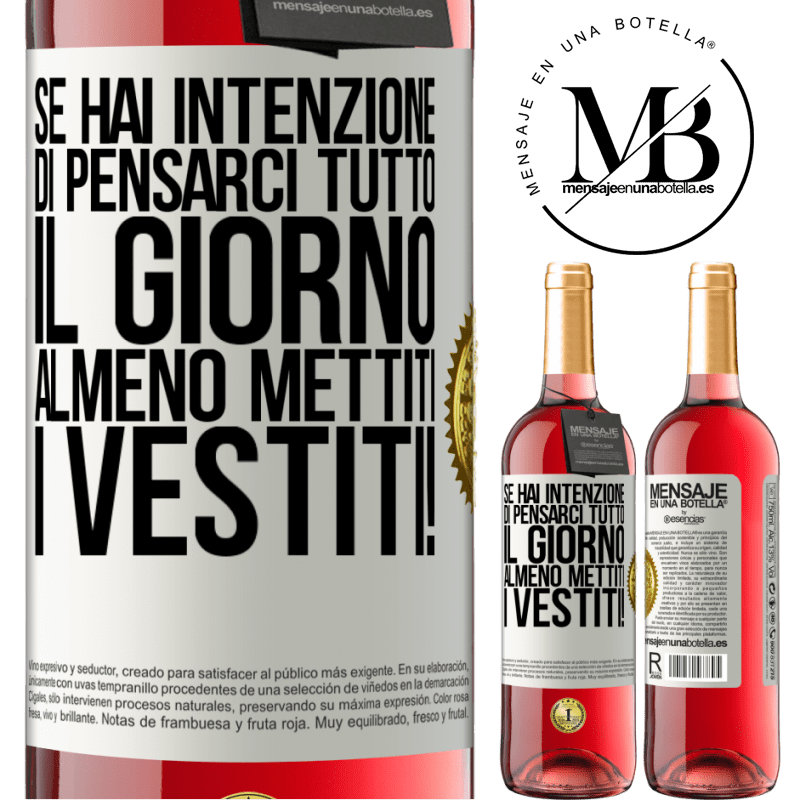 29,95 € Spedizione Gratuita | Vino rosato Edizione ROSÉ Se hai intenzione di pensarci tutto il giorno, almeno mettiti i vestiti! Etichetta Bianca. Etichetta personalizzabile Vino giovane Raccogliere 2024 Tempranillo