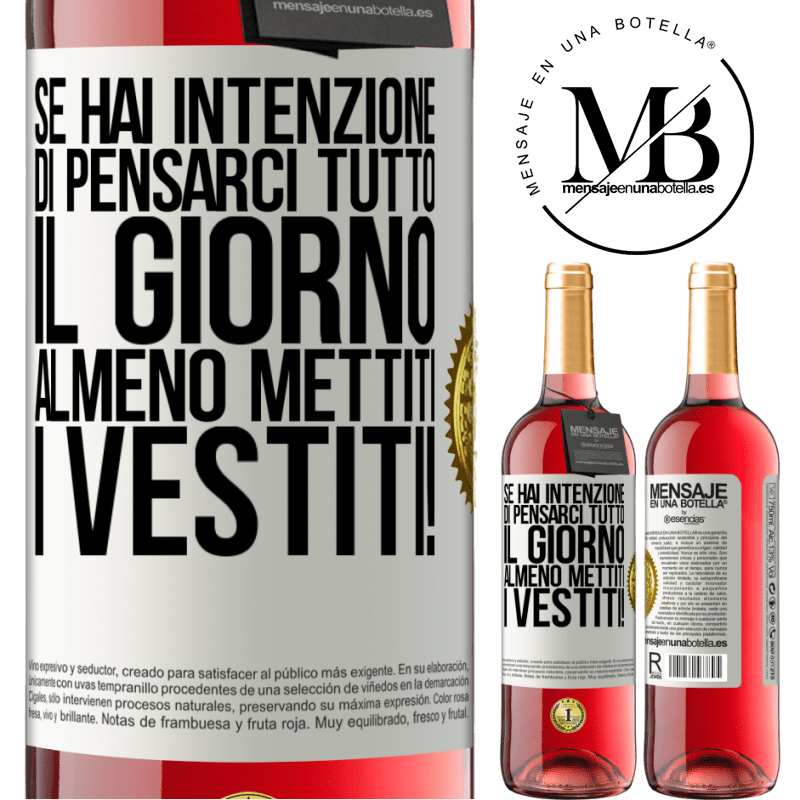 29,95 € Spedizione Gratuita | Vino rosato Edizione ROSÉ Se hai intenzione di pensarci tutto il giorno, almeno mettiti i vestiti! Etichetta Bianca. Etichetta personalizzabile Vino giovane Raccogliere 2025 Tempranillo