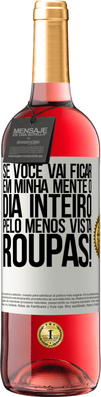 29,95 € | Vinho rosé Edição ROSÉ Se você vai ficar em minha mente o dia inteiro, pelo menos vista roupas! Etiqueta Branca. Etiqueta personalizável Vinho jovem Colheita 2025 Tempranillo