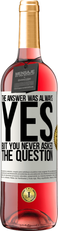 29,95 € | Rosé Wine ROSÉ Edition The answer was always YES. But you never asked the question White Label. Customizable label Young wine Harvest 2025 Tempranillo