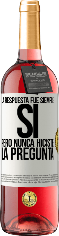 29,95 € | Vino Rosado Edición ROSÉ La respuesta fue siempre SÍ. Pero nunca hiciste la pregunta Etiqueta Blanca. Etiqueta personalizable Vino joven Cosecha 2024 Tempranillo