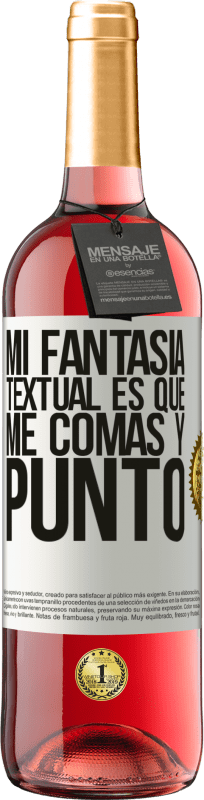 «Mi fantasía textual es que me comas y punto» Edición ROSÉ