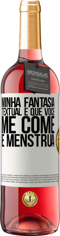 «Minha fantasia textual é que você me come e menstrua» Edição ROSÉ