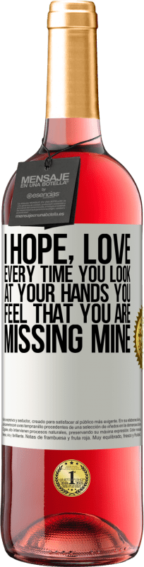 29,95 € Free Shipping | Rosé Wine ROSÉ Edition I hope, love, every time you look at your hands you feel that you are missing mine White Label. Customizable label Young wine Harvest 2025 Tempranillo