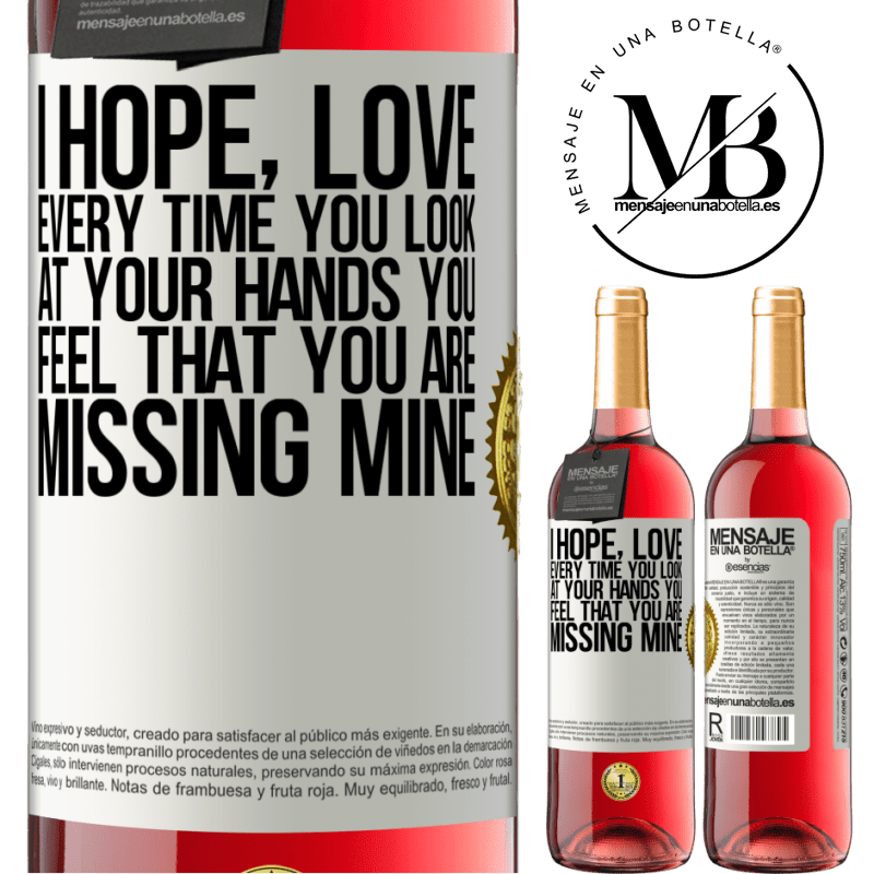 24,95 € Free Shipping | Rosé Wine ROSÉ Edition I hope, love, every time you look at your hands you feel that you are missing mine White Label. Customizable label Young wine Harvest 2021 Tempranillo