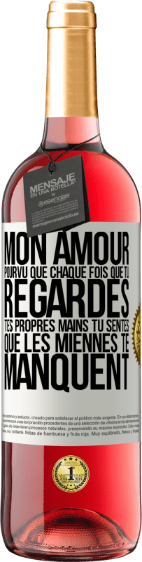 29,95 € Envoi gratuit | Vin rosé Édition ROSÉ Mon amour, pourvu que chaque fois que tu regardes tes propres mains tu sentes que les miennes te manquent Étiquette Blanche. Étiquette personnalisable Vin jeune Récolte 2025 Tempranillo
