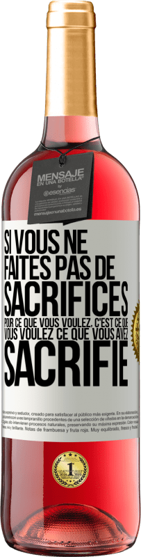 29,95 € Envoi gratuit | Vin rosé Édition ROSÉ Si vous ne faites pas de sacrifices pour ce que vous voulez, c'est ce que vous voulez ce que vous avez sacrifié Étiquette Blanche. Étiquette personnalisable Vin jeune Récolte 2025 Tempranillo