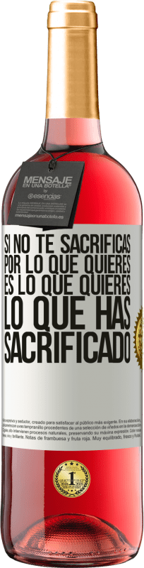 «Si no te sacrificas por lo que quieres, es lo que quieres lo que has sacrificado» Edición ROSÉ