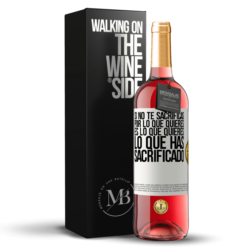 29,95 € Envío gratis | Vino Rosado Edición ROSÉ Si no te sacrificas por lo que quieres, es lo que quieres lo que has sacrificado Etiqueta Blanca. Etiqueta personalizable Vino joven Cosecha 2024 Tempranillo