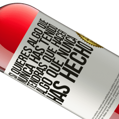 Expresiones Únicas y Personales. «Si quieres algo que nunca has tenido, tendrás que hacer algo que nunca has hecho» Edición ROSÉ