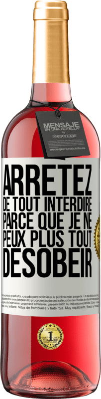 29,95 € | Vin rosé Édition ROSÉ Arrêtez de tout interdire parce que je ne peux plus tout désobéir Étiquette Blanche. Étiquette personnalisable Vin jeune Récolte 2024 Tempranillo