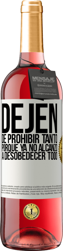 29,95 € | Vino Rosado Edición ROSÉ Dejen de prohibir tanto porque ya no alcanzo a desobedecer todo Etiqueta Blanca. Etiqueta personalizable Vino joven Cosecha 2024 Tempranillo