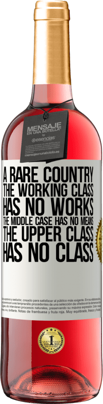 29,95 € | 桃红葡萄酒 ROSÉ版 一个罕见的国家：工人阶级没有作品，中产阶级没有钱，上层阶级没有阶级 白标. 可自定义的标签 青年酒 收成 2023 Tempranillo