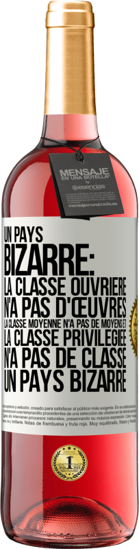 29,95 € Envoi gratuit | Vin rosé Édition ROSÉ Un pays bizarre: la classe ouvrière n'a pas d'œuvres, la classe moyenne n'a pas de moyens et la classe privilegiée n'a pas de cl Étiquette Blanche. Étiquette personnalisable Vin jeune Récolte 2024 Tempranillo