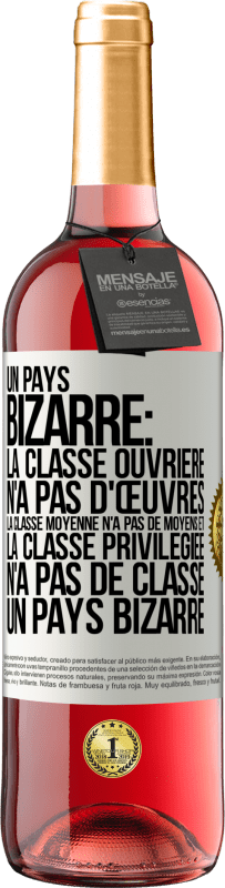 29,95 € Envoi gratuit | Vin rosé Édition ROSÉ Un pays bizarre: la classe ouvrière n'a pas d'œuvres, la classe moyenne n'a pas de moyens et la classe privilegiée n'a pas de cl Étiquette Blanche. Étiquette personnalisable Vin jeune Récolte 2025 Tempranillo