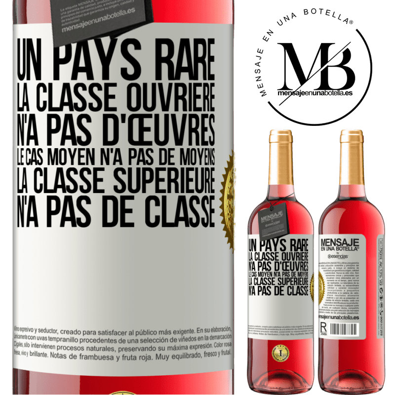 29,95 € Envoi gratuit | Vin rosé Édition ROSÉ Un pays bizarre: la classe ouvrière n'a pas d'œuvres, la classe moyenne n'a pas de moyens et la classe privilegiée n'a pas de cl Étiquette Blanche. Étiquette personnalisable Vin jeune Récolte 2023 Tempranillo