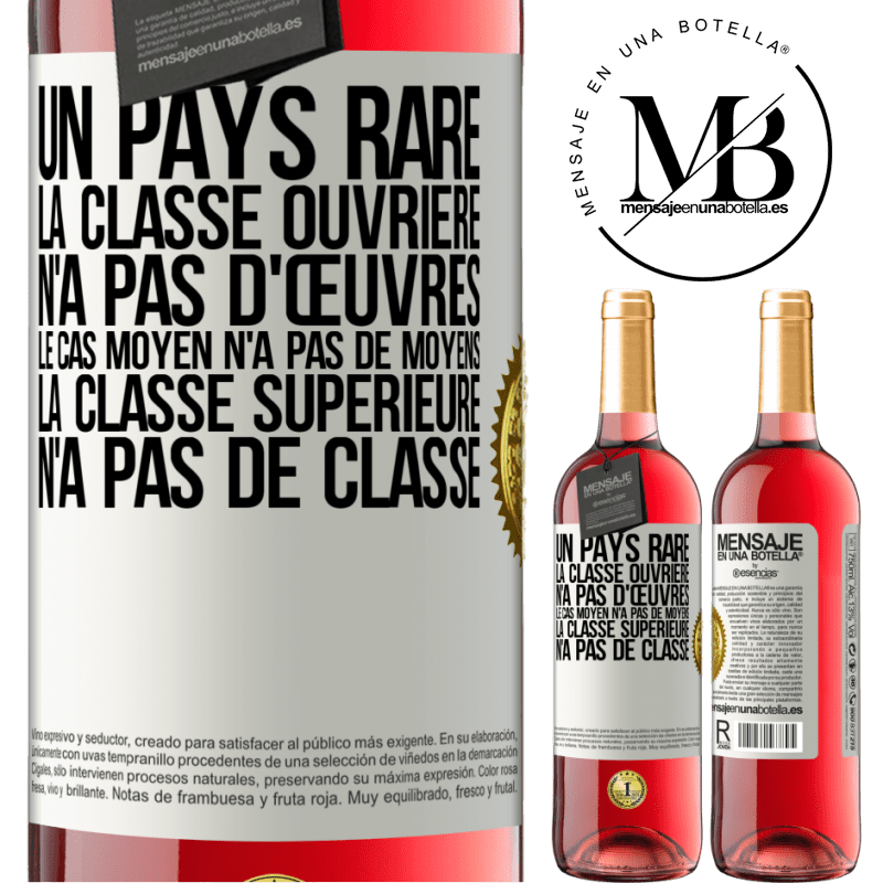 29,95 € Envoi gratuit | Vin rosé Édition ROSÉ Un pays bizarre: la classe ouvrière n'a pas d'œuvres, la classe moyenne n'a pas de moyens et la classe privilegiée n'a pas de cl Étiquette Blanche. Étiquette personnalisable Vin jeune Récolte 2025 Tempranillo