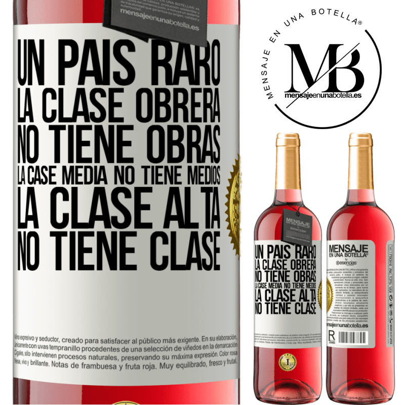 29,95 € Envío gratis | Vino Rosado Edición ROSÉ Un país raro: la clase obrera no tiene obras, la case media no tiene medios, la clase alta no tiene clase Etiqueta Blanca. Etiqueta personalizable Vino joven Cosecha 2023 Tempranillo