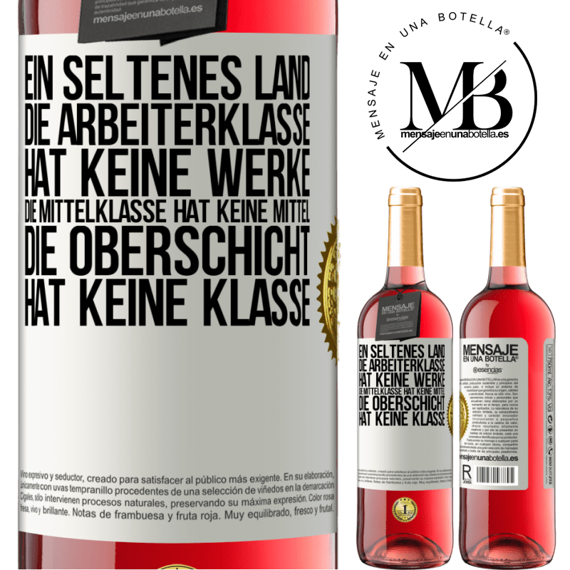 29,95 € Kostenloser Versand | Roséwein ROSÉ Ausgabe Ein seltsames Land: Die Arbeiterklasse hat keine Arbeit, die Mittelschicht hat keine Mittel, die oberste Klasse hat keine Klasse Weißes Etikett. Anpassbares Etikett Junger Wein Ernte 2023 Tempranillo