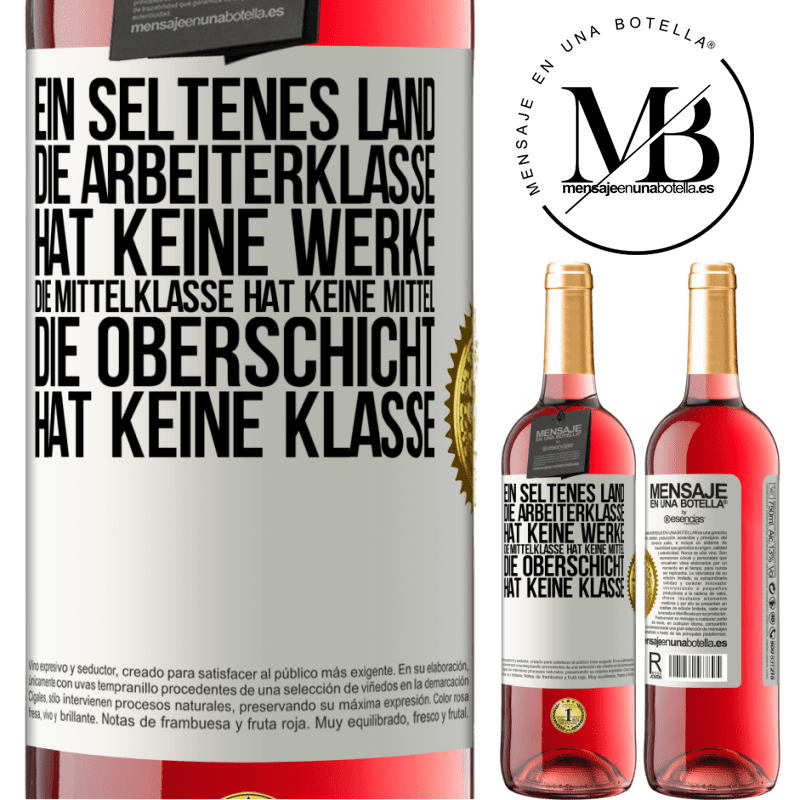 29,95 € Kostenloser Versand | Roséwein ROSÉ Ausgabe Ein seltsames Land: Die Arbeiterklasse hat keine Arbeit, die Mittelschicht hat keine Mittel, die oberste Klasse hat keine Klasse Weißes Etikett. Anpassbares Etikett Junger Wein Ernte 2025 Tempranillo