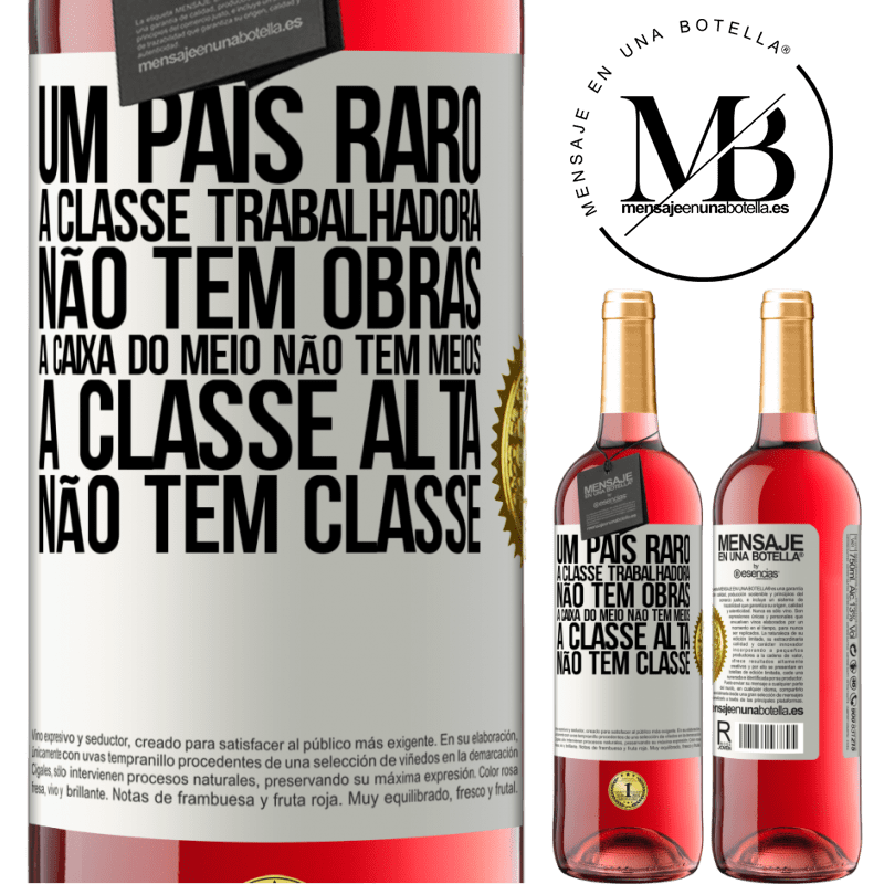 29,95 € Envio grátis | Vinho rosé Edição ROSÉ Um país raro: a classe trabalhadora não tem obras, a caixa do meio não tem meios, a classe alta não tem classe Etiqueta Branca. Etiqueta personalizável Vinho jovem Colheita 2023 Tempranillo