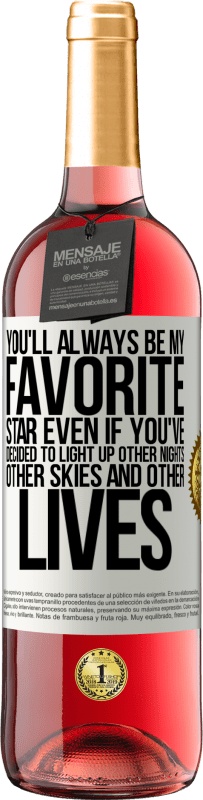 29,95 € | Rosé Wine ROSÉ Edition You'll always be my favorite star, even if you've decided to light up other nights, other skies and other lives White Label. Customizable label Young wine Harvest 2023 Tempranillo