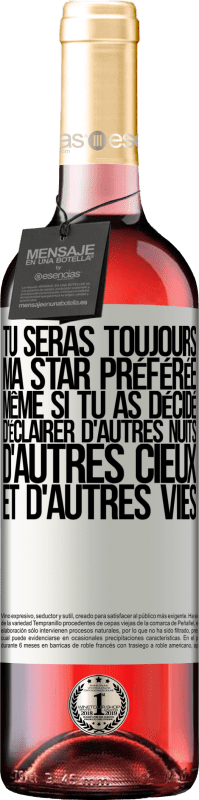 29,95 € | Vin rosé Édition ROSÉ Tu seras toujours ma star préférée même si tu as décidé d'éclairer d'autres nuits, d'autres cieux et d'autres vies Étiquette Blanche. Étiquette personnalisable Vin jeune Récolte 2025 Tempranillo