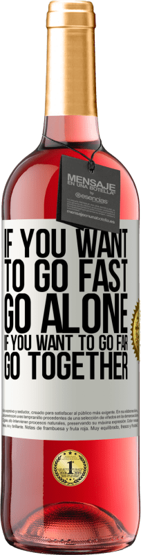 «If you want to go fast, go alone. If you want to go far, go together» ROSÉ Edition
