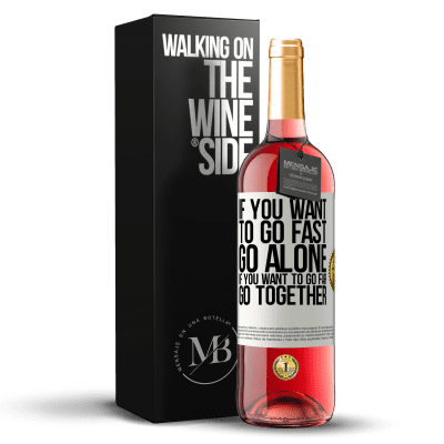 «If you want to go fast, go alone. If you want to go far, go together» ROSÉ Edition