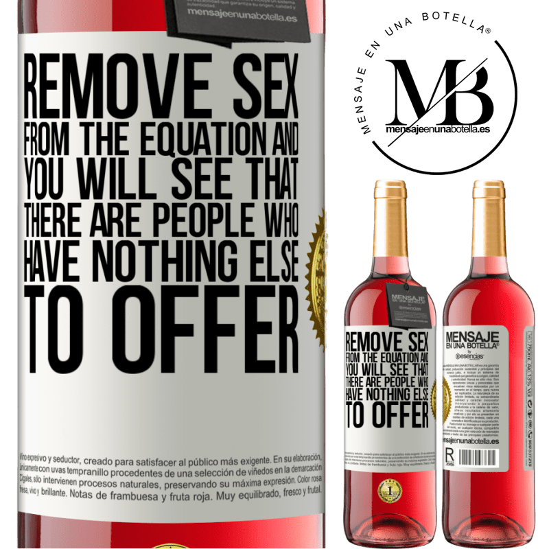 29,95 € Free Shipping | Rosé Wine ROSÉ Edition Remove sex from the equation and you will see that there are people who have nothing else to offer White Label. Customizable label Young wine Harvest 2023 Tempranillo