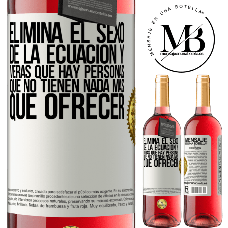 29,95 € Envío gratis | Vino Rosado Edición ROSÉ Elimina el sexo de la ecuación y verás que hay personas que no tienen nada más que ofrecer Etiqueta Blanca. Etiqueta personalizable Vino joven Cosecha 2023 Tempranillo