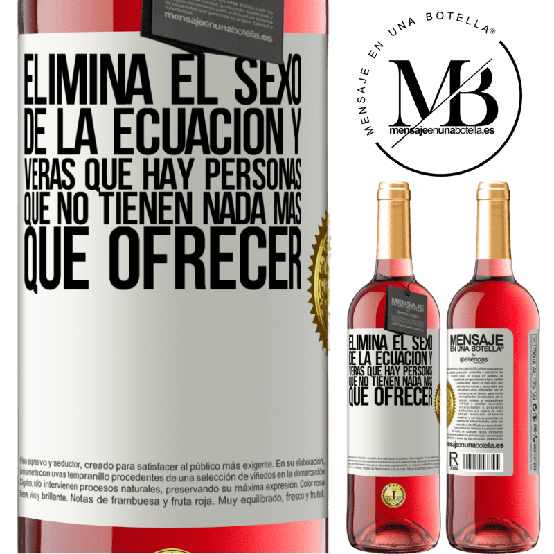 29,95 € Envío gratis | Vino Rosado Edición ROSÉ Elimina el sexo de la ecuación y verás que hay personas que no tienen nada más que ofrecer Etiqueta Blanca. Etiqueta personalizable Vino joven Cosecha 2025 Tempranillo