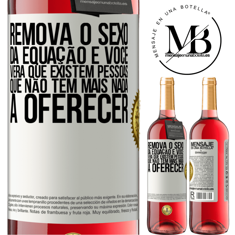 29,95 € Envio grátis | Vinho rosé Edição ROSÉ Remova o sexo da equação e você verá que existem pessoas que não têm mais nada a oferecer Etiqueta Branca. Etiqueta personalizável Vinho jovem Colheita 2023 Tempranillo