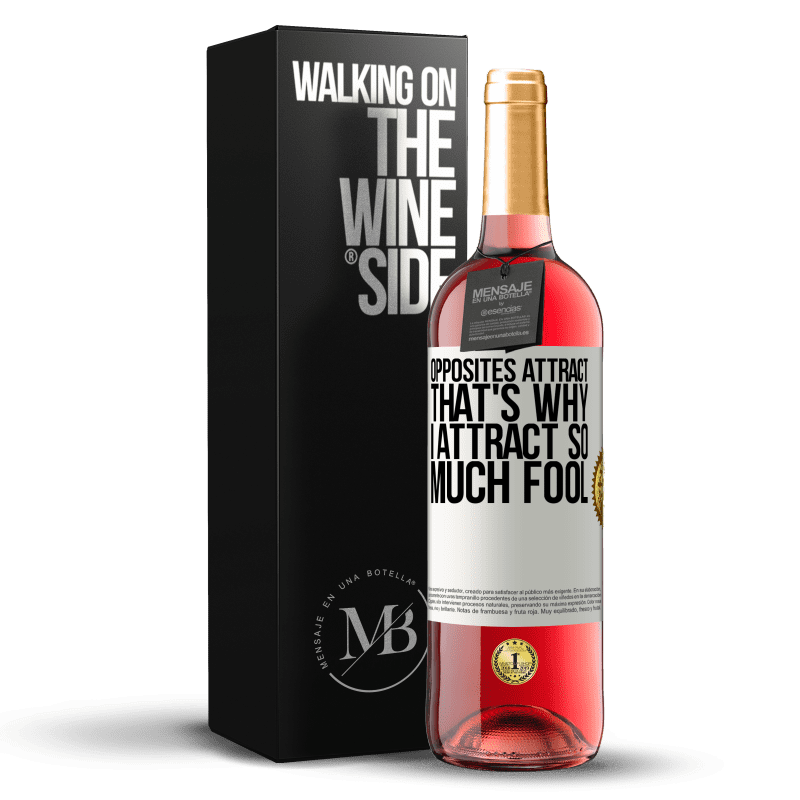 29,95 € Бесплатная доставка | Розовое вино Издание ROSÉ Противоположности привлекают. Вот почему я привлекаю так много дураков Белая этикетка. Настраиваемая этикетка Молодое вино Урожай 2023 Tempranillo