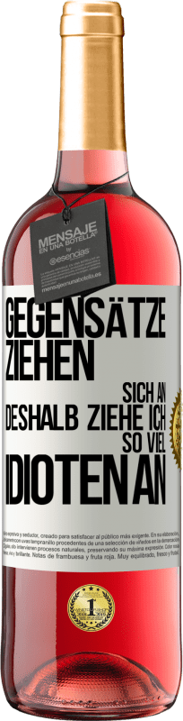 29,95 € | Roséwein ROSÉ Ausgabe Gegensätze ziehen sich an. Deshalb ziehe ich so viel Idioten an Weißes Etikett. Anpassbares Etikett Junger Wein Ernte 2024 Tempranillo