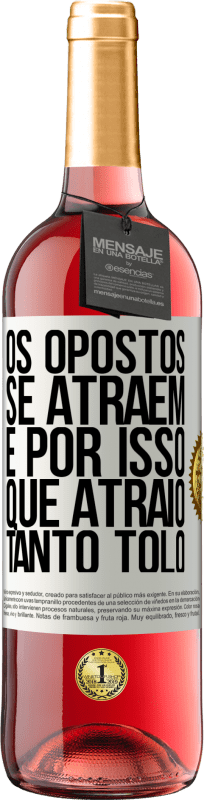 29,95 € Envio grátis | Vinho rosé Edição ROSÉ Os opostos se atraem. É por isso que atraio tanto tolo Etiqueta Branca. Etiqueta personalizável Vinho jovem Colheita 2025 Tempranillo