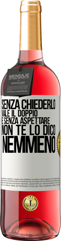 29,95 € Spedizione Gratuita | Vino rosato Edizione ROSÉ Senza chiederlo vale il doppio. E senza aspettare, non te lo dico nemmeno Etichetta Bianca. Etichetta personalizzabile Vino giovane Raccogliere 2025 Tempranillo