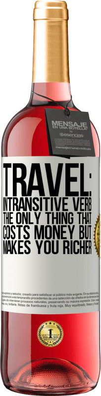 29,95 € | Rosé Wine ROSÉ Edition Travel: intransitive verb. The only thing that costs money but makes you richer White Label. Customizable label Young wine Harvest 2025 Tempranillo
