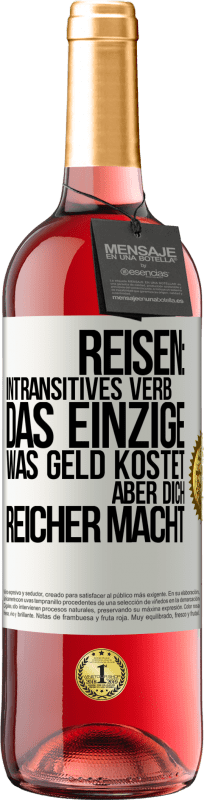 29,95 € | Roséwein ROSÉ Ausgabe Reisen: intransitives Verb. Das einzige, was Geld kostet, aber dich reicher macht Weißes Etikett. Anpassbares Etikett Junger Wein Ernte 2024 Tempranillo