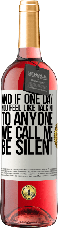 29,95 € | Rosé Wine ROSÉ Edition And if one day you feel like talking to anyone, we call me, be silent White Label. Customizable label Young wine Harvest 2024 Tempranillo