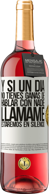 29,95 € | Vino Rosado Edición ROSÉ Y si un día no tienes ganas de hablar con nadie, llámame, estaremos en silencio Etiqueta Blanca. Etiqueta personalizable Vino joven Cosecha 2024 Tempranillo