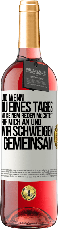 29,95 € | Roséwein ROSÉ Ausgabe Und wenn du eines Tages mit keinem reden möchtest, ruf mich an und wir schweigen gemeinsam Weißes Etikett. Anpassbares Etikett Junger Wein Ernte 2024 Tempranillo