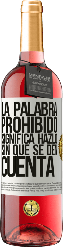 29,95 € Envío gratis | Vino Rosado Edición ROSÉ La palabra PROHIBIDO significa hazlo sin que se den cuenta Etiqueta Blanca. Etiqueta personalizable Vino joven Cosecha 2025 Tempranillo
