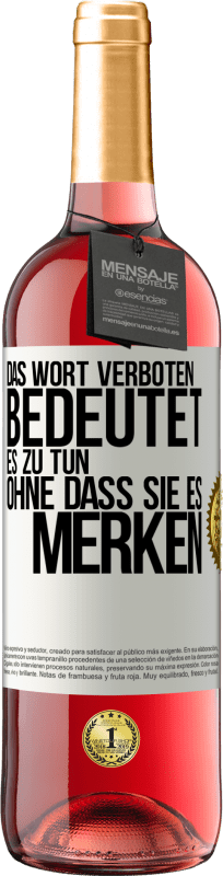 29,95 € | Roséwein ROSÉ Ausgabe Das Wort VERBOTEN bedeutet es zu tun, ohne dass sie es merken Weißes Etikett. Anpassbares Etikett Junger Wein Ernte 2024 Tempranillo